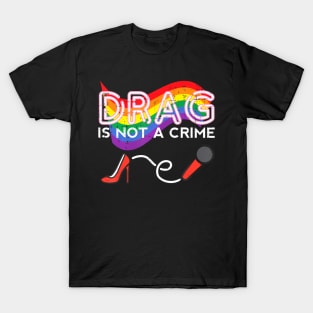 Gay Pride  Drag A Not Crime Lgbtq Equality Women Men T-Shirt